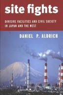 Site fights : divisive facilities and civil society in Japan and the West