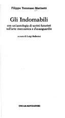 Cover of: Gli indomabili: con un'antologia di scritti futuristi sull'arte meccanica e d'avanguardia