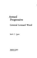 Cover of: Armed progressive: General Leonard Wood