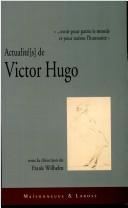 Cover of: Actualité(s) de Victor Hugo: "--avoir pour patrie le monde et pour nation l'humanité" : actes du colloque de Luxembourg-Vianden, 8-11 novembre 2002