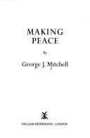 Making peace by Mitchell, George J.