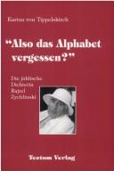 Cover of: Also das Alphabet vergessen?: die jiddische Dichterin Rajzel Zychlinski