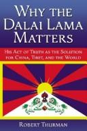 Cover of: Why the Dalai Lama matters: his act of truth as the solution for China, Tibet, and the world