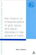 Cover of: The Rhetoric Of Characterization Of God, Jesus And Jesus' Disciples In The Gospel Of Mark (Journal for the Study of the New Testament. Supplement Series)