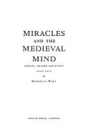 Cover of: Miracles and the medieval mind: theory, record, and event, 1000-1215