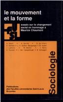 Cover of: Le Mouvement et la forme: essais sur le changement social en hommage à Maurice Chaumont