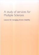 Cover of: A study of services for multiple sclerosis: lessons for managing chronic disability