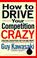 Cover of: How to drive your competition crazy