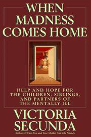 Cover of: When madness comes home: help and hope for the children, siblings, and partners of the mentally ill