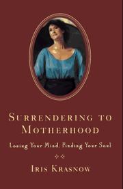 Cover of: Surrendering to motherhood: losing your mind, finding your soul