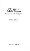 Fifty years of Catholic theology : conversations with Yves Congar