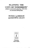 Planning the city of tomorrow : British reconstruction planning, 1939-1952 : an annotated bibliography