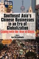 Cover of: Southeast Asia's Chinese businesses in an era of globalization: coping with the rise of China