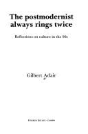 Cover of: postmodernist always rings twice: reflections on culture in the 90s