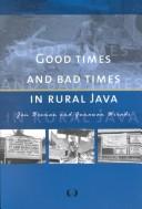 Cover of: Good times and bad times in rural Java: case study of socio-economic dynamics in two villages towards the end of the twentieth century