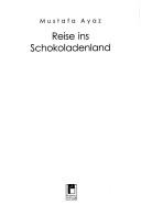 Cover of: Reise ins Schokoladenland | Mustafa Ayaz