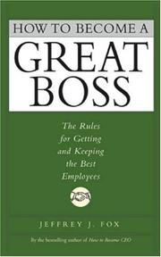 Cover of: How to Become a Great Boss: The Rules for Getting and Keeping the Best Employees