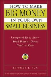 Cover of: How to Make Big Money in Your Own Small Business by Jeffrey J. Fox