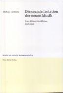Cover of: Die soziale Isolation der neuen Musik: zum Kölner Musikleben nach 1945