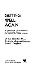 Getting well again : a step-by-step, self-help guide to overcoming cancer for patients and their families