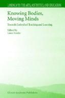Cover of: Knowing bodies, moving minds: towards embodied teaching and learning