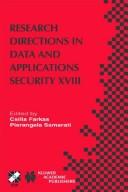 Research directions in data and applications security XVIII : IFIP TC11/WG11.3 Eighteenth Annual Conference on Data and Applications Security, July 25-28, 2004, Sitges, Catalonia, Spain