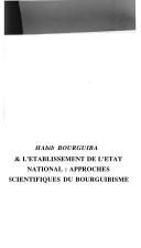 Cover of: Habib Bourguiba & l'établissement de l'Etat national: Approches scientifiques du bourguibisme. Actes du Premier Congrès qui s'est tenu du 1 au 3 décembre 1999