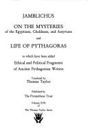 Iamblichus on the mysteries of the Egyptians, Chaldeans, and Assyrians ; and, Life of Pythagoras : to which have been added ethical and political fragments of ancient Pythagorean writers