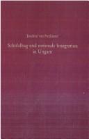 Cover of: Schulalltag und nationale Integration in Ungarn: Slowaken, Rumänen und Siebenbürger Sachsen in der Auseinandersetzung mit der ungarischen Staatsidee 1867-1914