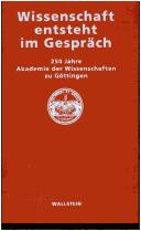 Cover of: Wissenschaft entsteht im Gespr ach: 250 Jahre Akademie der Wissenschaften zu G ottingen