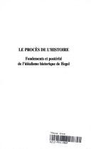 Cover of: Le procès de l'histoire: fondements et postérité de l'idéalisme historique de Hegel