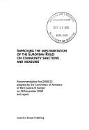 Cover of: Improving the implementation of the European rules on community sanctions and measures: recommendation Rec(2000)22, adopted by the Committee of Ministers of the Council of Europe on 29 November 2000 and report.