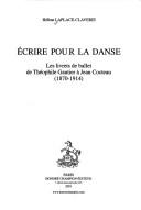 Cover of: Ecrire pour la danse: les livrets de ballet de Théophile Gautier à Jean Cocteau : (1870-1914)