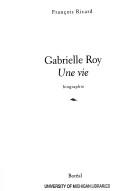 Gabrielle Roy, une vie by François Ricard