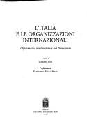 Cover of: L' Italia e le organizzazioni internazionali: diplomazia multilaterale nel Novecento