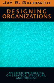 Designing organizations by Jay R. Galbraith
