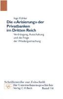 Cover of: Die "Arisierung" der Privatbanken im Dritten Reich: Verdrängung, Ausschaltung und die Frage der Wiedergutmachung