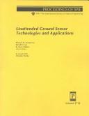 Cover of: Unattended ground sensor technologies and applications: 8-9 April 1999, Orlando, Florida