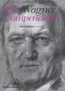 The Wagner compendium : a guide to Wagner's life and music