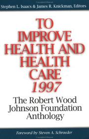 Cover of: To Improve Health and Health Care: The Robert Wood Johnson Foundation Anthology (Jossey Bass/Aha Press Series)