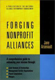 Cover of: Forging nonprofit alliances: a comprehensive guide to enhancing your mission through joint ventures and partnerships, management service organizations, parent corporations, mergers