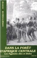 Cover of: Dans la forêt d'Afrique Centrale: les pygmées Aka et Baka