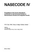 Nasecode IV : proceedings of the Fourth International Conference on the Numerical Analysis of Semiconductor Devices and Integrated Circuits : 19-21 June 1985, Trinity College, Dublin, Ireland