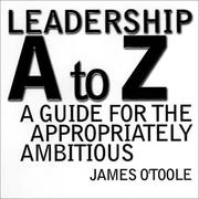 Cover of: Leadership A to Z: A Guide for the Appropriately Ambitious (Jossey Bass Business and Management Series)