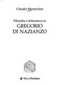 Cover of: Filosofia e letteratura in Gregorio di Nazianzo