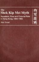 Cover of: The Shek Kip Mei myth: squatters, fires and colonial rule in Hong Kong, 1950-1963