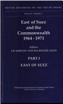 Cover of: East of Suez and the Commonwealth 1964-1971 by editors: S.R. Ashton, Wm Roger Louis.