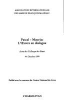 Cover of: Pascal--Mauriac: l'œuvre en dialogue : actes du colloque du Sénat, 4-6 octobre 1999