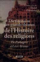 Cover of: Dictionnaire des grands thèmes de l'histoire des religions: De Pythagore à Lévi-Strauss