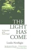 The light has come : an exposition of the Fourth Gospel